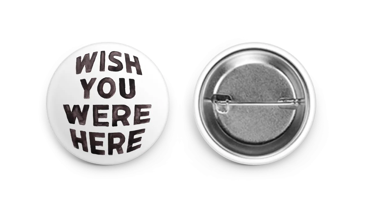 Wish You Were Here - Button